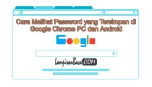 2 Cara Mudah Melihat Password Tersimpan di Google Chrome PC dan Android