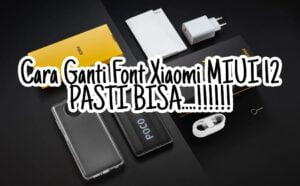 Cara Ganti Font Xiaomi MIUI 12, Pasti Bisa Tanpa Gagal