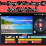 Cara Edit Video di HP Android Menjadi Keren Untuk Pemula