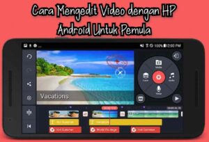Cara Edit Video di HP Android Menjadi Keren Untuk Pemula