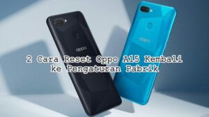 2 Cara Reset Oppo A15 Kembali ke Pengaturan Pabrik Dengan Mudah