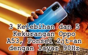 3 Kelebihan dan 5 Kekurangan Oppo A53, Ponsel 2jt-an layar 90Hz