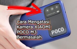 Cara Mengatasi Kamera XIAOMI POCO M3 Bermasalah
