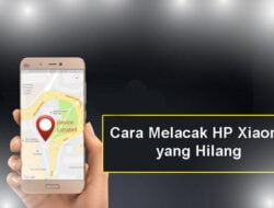 Cara Melacak Ponsel Xiaomi Hilang Dengan Mudah