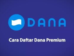 Cara Daftar Dana Premium dengan mudah tanpa ribet