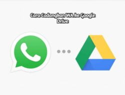 Cara Cadangkan WA ke Google Drive Dengan Mudah