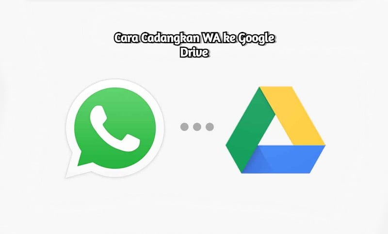 Cara Cadangkan WA ke Google Drive