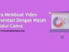 Cara Membuat Video Presentasi Dengan Wajah Melalui Canva