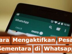 Cara Mengaktifkan Pesan Sementara di Whatsapp Dengan Mudah