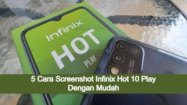 5 Cara Screenshot Infinix Hot 10 Play Dengan Mudah