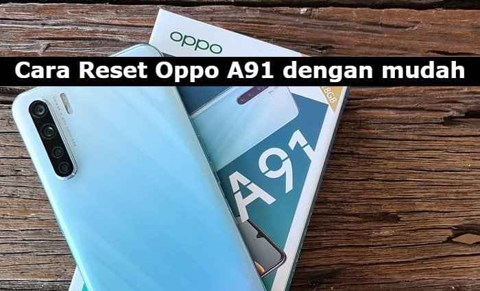 Cara Reset Oppo A91 dengan mudah