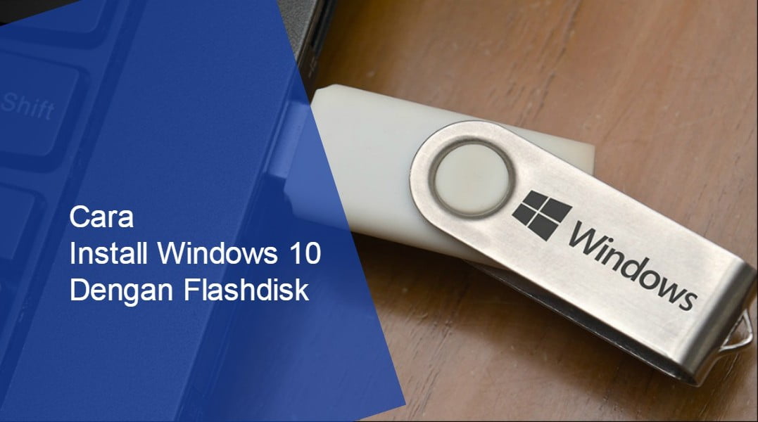 Cara Install Windows 10 dengan Flashdisk