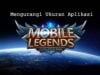 Cara Mengurangi Ukuran Aplikasi Mobile Legends dengan Mudah